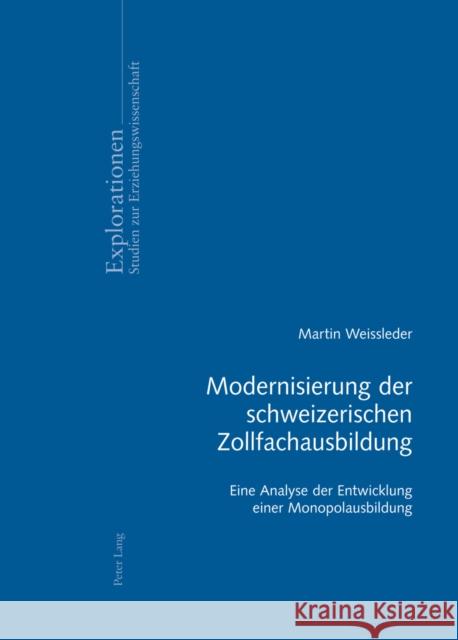 Modernisierung Der Schweizerischen Zollfachausbildung: Eine Analyse Der Entwicklung Einer Monopolausbildung Oelkers, Jürgen 9783034311984