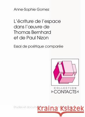 L'Écriture de l'Espace Dans l'Oeuvre de Thomas Bernhard Et de Paul Nizon: Essai de Poétique Comparée Valentin, Jean-Marie 9783034312042