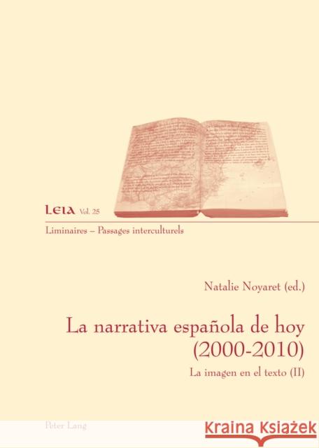 La Narrativa Española de Hoy (2000-2010): La Imagen En El Texto (II) Fabrizio-Costa, Silvia 9783034312127