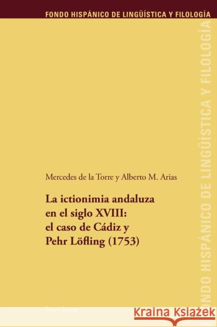La Ictionimia Andaluza En El Siglo XVIII: El Caso de Cádiz Y Pehr Loefling (1753) Echenique Elizondo, Maria Teresa 9783034312172
