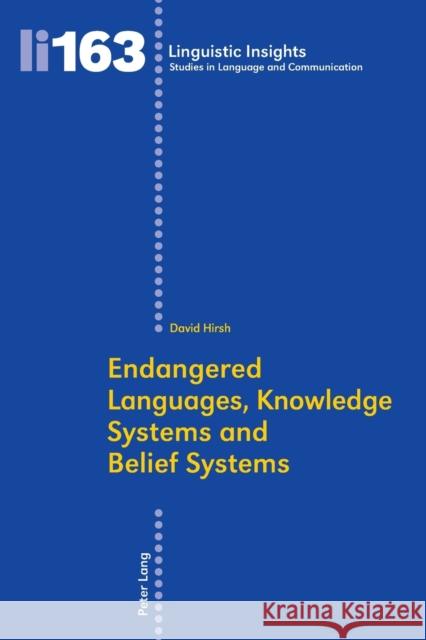 Endangered Languages, Knowledge Systems and Belief Systems David Hirsh   9783034312325