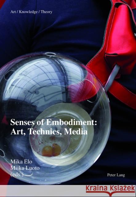 Senses of Embodiment: Art, Technics, Media Mika Elo Miika Luoto  9783034312332 Peter Lang AG, Internationaler Verlag der Wis