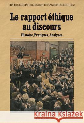 Le Rapport Éthique Au Discours: Histoire, Pratiques, Analyses Guérin, Charles 9783034312400 Peter Lang Gmbh, Internationaler Verlag Der W