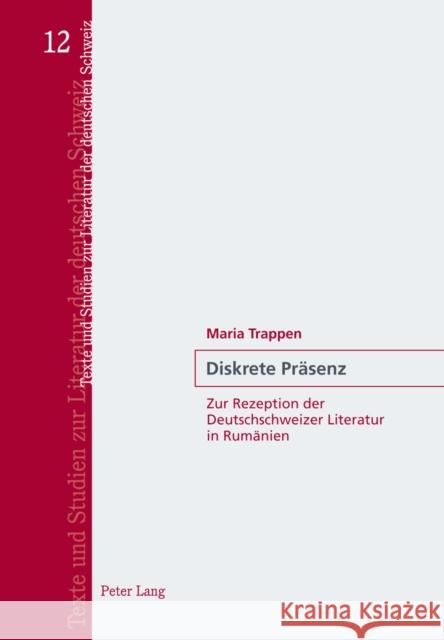 Diskrete Praesenz: Zur Rezeption Der Deutschschweizer Literatur in Rumaenien Niederhauser, Jürg 9783034312424 Lang, Peter, AG, Internationaler Verlag Der W