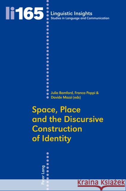 Space, Place and the Discursive Construction of Identity Julia Bamford Franca Poppi Davide Mazzi 9783034312493 Peter Lang Gmbh, Internationaler Verlag Der W