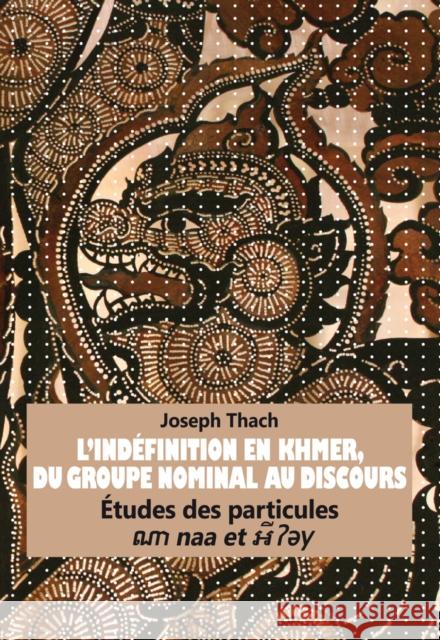 L'Indéfinition En Khmer, Du Groupe Nominal Au Discours: Études Des Particules Naa Et Y Thach, Joseph 9783034312509