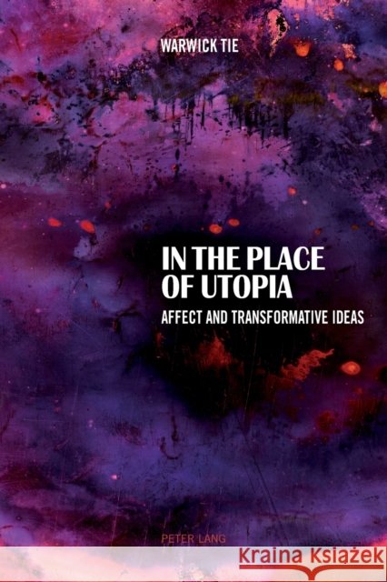 In the Place of Utopia: Affect and Transformative Ideas Tie, Warwick 9783034313032