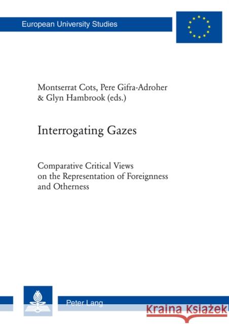 Interrogating Gazes: Comparative Critical Views on the Representation of Foreignness and Otherness Cots, Montserrat 9783034313124 Peter Lang Gmbh, Internationaler Verlag Der W