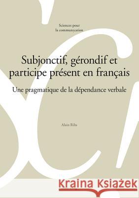 Subjonctif, Gérondif Et Participe Présent En Français: Une Pragmatique de la Dépendance Verbale Rihs, Alain 9783034313148 Peter Lang Gmbh, Internationaler Verlag Der W