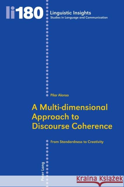 A Multi-Dimensional Approach to Discourse Coherence: From Standardness to Creativity Gotti, Maurizio 9783034313254