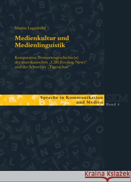 Medienkultur Und Medienlinguistik: Komparative Textsortengeschichte(n) Der Amerikanischen «Cbs Evening News» Und Der Schweizer «Tagesschau» Kleinberger Günther, Ulla 9783034313339