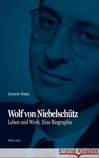 Wolf von Niebelschütz; Leben und Werk. Eine Biographie Riedo, Dominik 9783034313469 Peter Lang Gmbh, Internationaler Verlag Der W