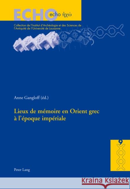 Lieux de Mémoire En Orient Grec À l'Époque Impériale Bielman, Anne 9783034313759 Lang, Peter, AG, Internationaler Verlag Der W