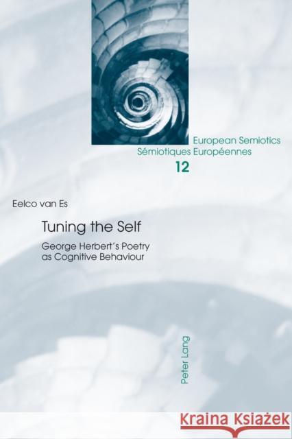 Tuning the Self: George Herbert's Poetry as Cognitive Behaviour Brandt, Per Aage 9783034313780