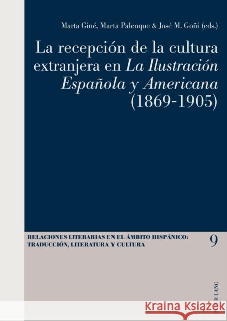 La Recepción de la Cultura Extranjera En «La Ilustración Española Y Americana»(1869-1905) Pegenaute, Luis 9783034313865 Peter Lang Gmbh, Internationaler Verlag Der W