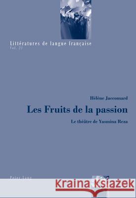 Les Fruits de la Passion: Le Théâtre de Yasmina Reza Jaccomard, Hélène 9783034313919 Peter Lang AG, Internationaler Verlag Der Wis