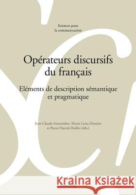 Opérateurs Discursifs Du Français: Eléments de Description Sémantique Et Pragmatique Haillet, Pierre Patrick 9783034313988 Peter Lang Gmbh, Internationaler Verlag Der W