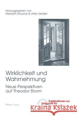 Wirklichkeit Und Wahrnehmung: Neue Perspektiven Auf Theodor Storm Peters, Brigitte 9783034314046 Peter Lang Gmbh, Internationaler Verlag Der W