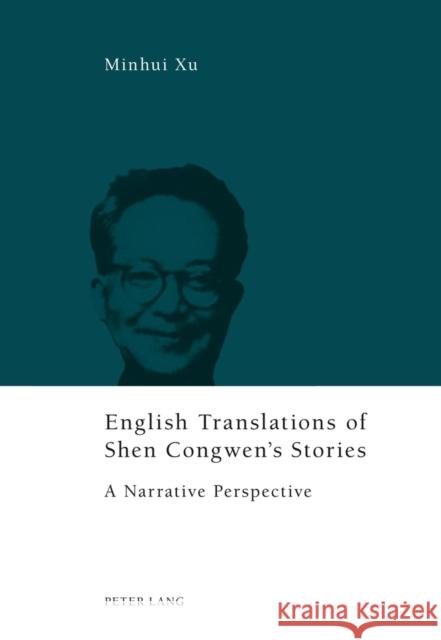 English Translations of Shen Congwen's Stories: A Narrative Perspective Xu, Minhui 9783034314053 Peter Lang Gmbh, Internationaler Verlag Der W