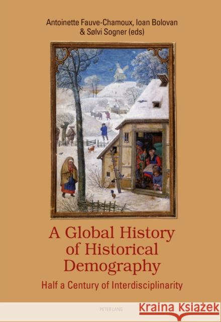 A Global History of Historical Demography: Half a Century of Interdisciplinarity Fauve-Chamoux, Antoinette 9783034314206 Peter Lang Gmbh, Internationaler Verlag Der W