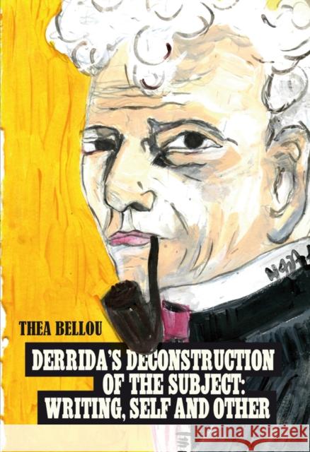 Derrida's Deconstruction of the Subject: Writing, Self and Other: Writing, Self and Other Bellou, Thea 9783034314251 Peter Lang Gmbh, Internationaler Verlag Der W