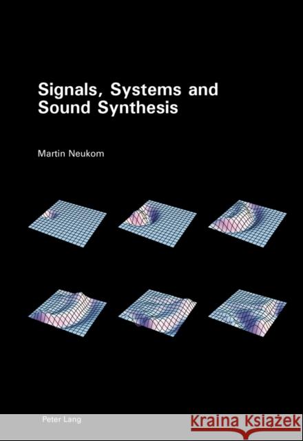 signals, systems and sound synthesis  Neukom, Martin 9783034314282 Peter Lang Gmbh, Internationaler Verlag Der W