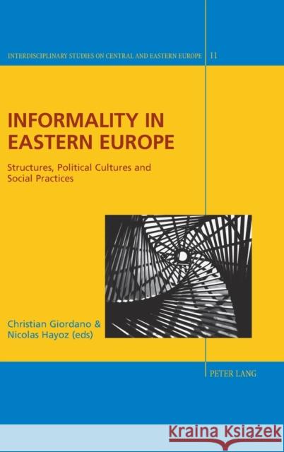 Informality in Eastern Europe; Structures, Political Cultures and Social Practices Giordano, Christian 9783034314558
