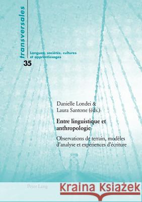 Entre Linguistique Et Anthropologie: Observations de Terrain, Modèles d'Analyse Et Expériences d'Écriture Santone, Laura 9783034314701 Peter Lang Gmbh, Internationaler Verlag Der W