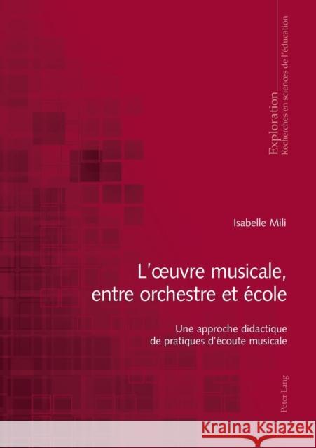 L'Oeuvre Musicale, Entre Orchestre Et École: Une Approche Didactique de Pratiques d'Écoute Musicale Felouzis, Georges 9783034314824