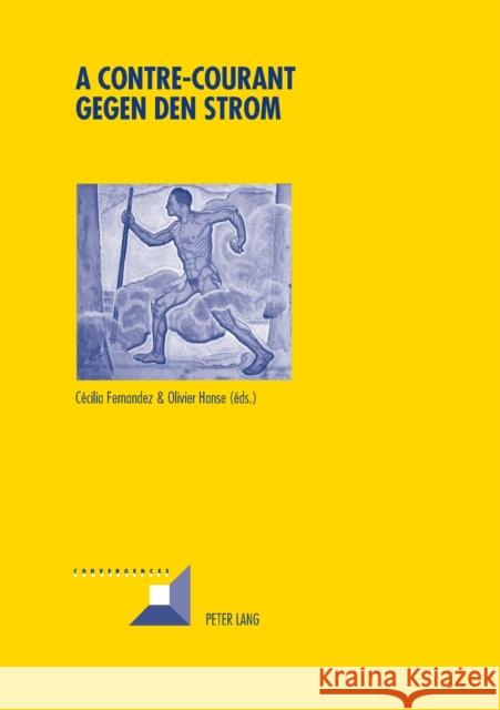 A Contre-Courant- Gegen Den Strom: Résistances Souterraines À l'Autorité Et Construction de Contrecultures Dans Les Pays Germanophones Au Xxe Siècle Grunewald, Michel 9783034314930 Peter Lang Gmbh, Internationaler Verlag Der W