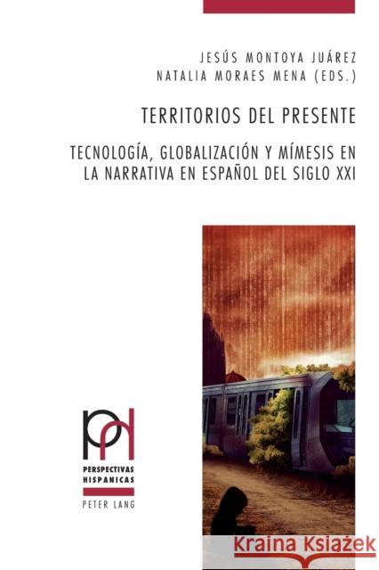 Territorios del presente; Tecnología, globalización y mímesis en la narrativa en español del siglo XXI López Guil, Itziar 9783034315074