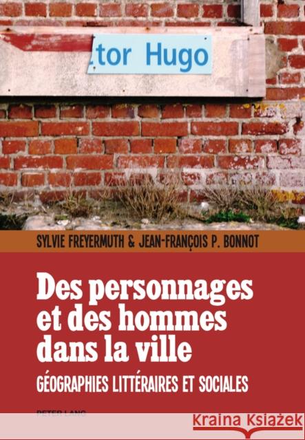 Des Personnages Et Des Hommes Dans La Ville: Géographies Littéraires Et Sociales Freyermuth, Sylvie 9783034315173 Peter Lang Gmbh, Internationaler Verlag Der W