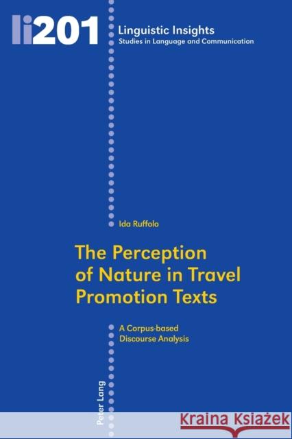 The Perception of Nature in Travel Promotion Texts: A Corpus-Based Discourse Analysis Gotti, Maurizio 9783034315210 Peter Lang Gmbh, Internationaler Verlag Der W