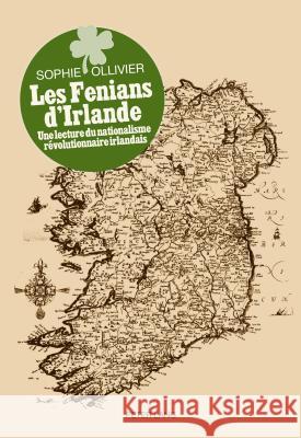 Les Fenians d'Irlande: Une Lecture Du Nationalisme Révolutionnaire Irlandais Ollivier, Sophie 9783034315425 Peter Lang Gmbh, Internationaler Verlag Der W