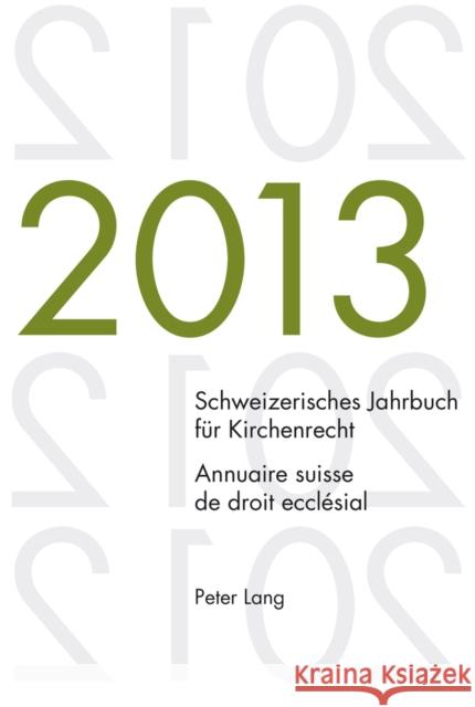 Schweizerisches Jahrbuch Fuer Kirchenrecht. Bd. 18 (2013) / Annuaire Suisse de Droit Ecclésial. Vol. 18 (2013): Herausgegeben Im Auftrag Der Schweizer Lienemann, Wolfgang 9783034315753 Peter Lang Gmbh, Internationaler Verlag Der W