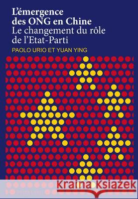 L'Émergence Des Ong En Chine: Le Changement Du Rôle de l'Etat-Parti Urio, Paolo 9783034315838 Peter Lang Gmbh, Internationaler Verlag Der W