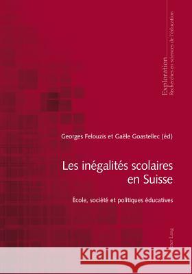 Les Inégalités Scolaires En Suisse: École, Société Et Politiques Éducatives Felouzis, Georges 9783034315920 Peter Lang Gmbh, Internationaler Verlag Der W