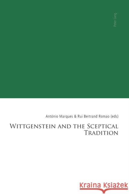 Wittgenstein and the Sceptical Tradition Antonio Marques Rui Bertrand Romao 9783034315951