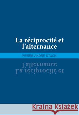 La Réciprocité Et l'Alternance Stucki, Pierre-André 9783034315982