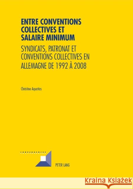 Entre Conventions Collectives Et Salaire Minimum: Syndicats, Patronat Et Conventions Collectives En Allemagne de 1992 À 2008 Grunewald, Michel 9783034316033 Peter Lang Gmbh, Internationaler Verlag Der W