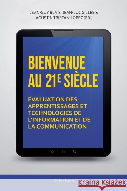Bienvenue au 21 e siècle; Évaluation des apprentissages et technologies de l'information et de la communication Blais, Jean-Guy 9783034316132