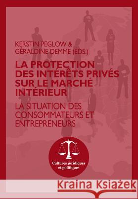 La Protection Des Intérêts Privés Sur Le Marché Intérieur: La Situation Des Consommateurs Et Entrepreneurs Demme, Géraldine 9783034316156 Peter Lang Gmbh, Internationaler Verlag Der W