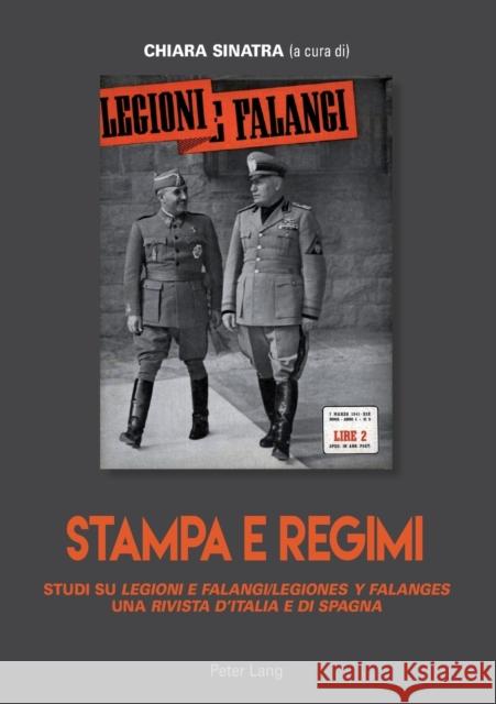 Stampa E Regimi: Studi Su Legioni E Falangi/Legiones Y Falanges, Una Rivista d'Italia E Di Spagna Sinatra, Chiara 9783034316217 Peter Lang Gmbh, Internationaler Verlag Der W