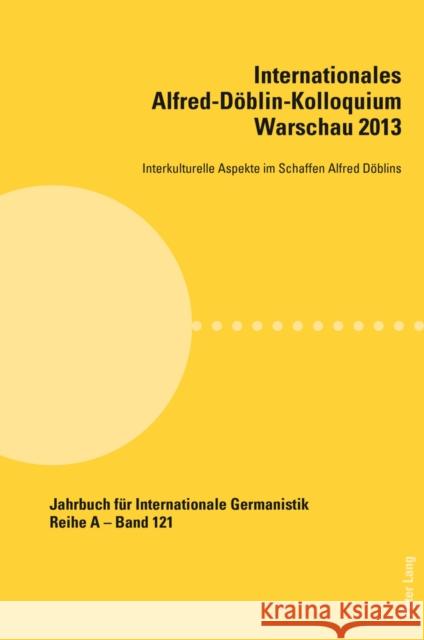 Internationales Alfred-Doeblin-Kolloquium Warschau 2013: Interkulturelle Aspekte Im Schaffen Alfred Doeblins Roloff, Hans-Gert 9783034316361 Peter Lang Gmbh, Internationaler Verlag Der W