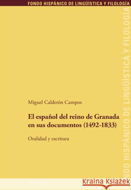 El Español del Reino de Granada En Sus Documentos (1492-1833): Oralidad Y Escritura Echenique Elizondo, Maria Teresa 9783034316392