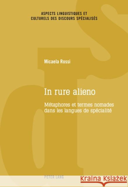 In Rure Alieno: Métaphores Et Termes Nomades Dans Les Langues de Spécialité Rossi, Micaela 9783034316545 Peter Lang Gmbh, Internationaler Verlag Der W