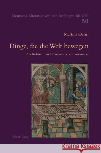 Dinge, Die Die Welt Bewegen: Zur Kohaerenz Im Fruehneuzeitlichen Prosaroman Brinker-Von Der Heyde, C. 9783034316552 Peter Lang Gmbh, Internationaler Verlag Der W