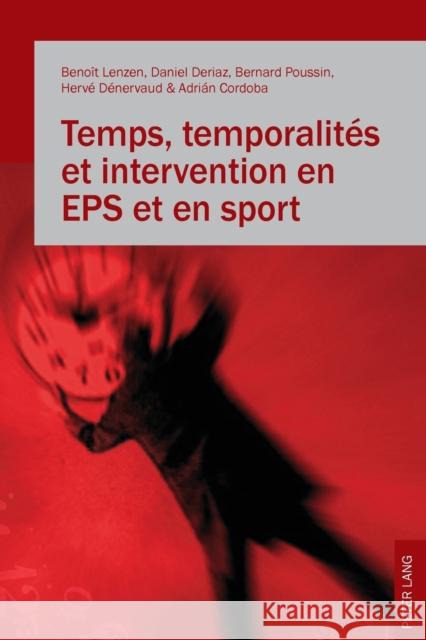 Temps, temporalités et intervention en EPS et en sport Benoit Lenzen Daniel Deriaz Bernard Poussin 9783034316576