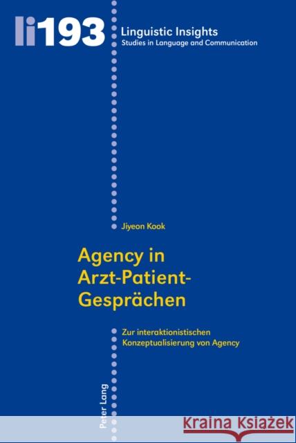 Agency in Arzt-Patient-Gespraechen: Zur Interaktionistischen Konzeptualisierung Von Agency Gotti, Maurizio 9783034316668