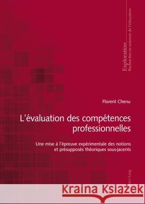 L'Évaluation Des Compétences Professionnelles: Une Mise À l'Épreuve Expérimentale Des Notions Et Présupposés Théoriques Sous-Jacents Chenu, Florian 9783034316682 Peter Lang Gmbh, Internationaler Verlag Der W